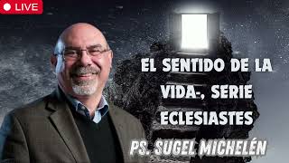 El Sentido de la Vida , Serie Eclesiastes   Ps  Sugel Michelen