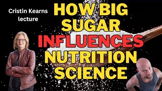 How big sugar influences nutrition science, the SUGAR papers with Cristin Kearns (reaction)