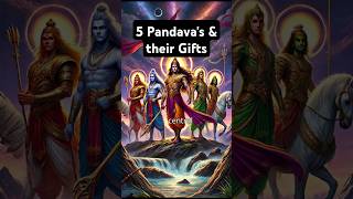 5 Pandavas and Their Unique Divine Gifts: The Untold Stories of the Mahabharata