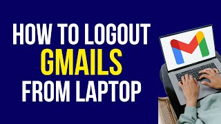 How to Log Out Gmail in Laptop 2022