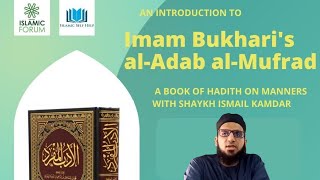 Imam al-Bukhari's al-Adab al-Mufrad: An Introduction | Ismail Kamdar