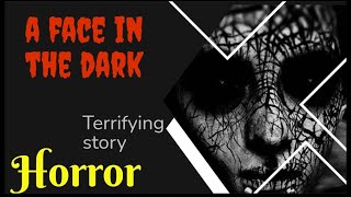 a face in the dark  | True story