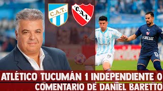 ATLETICO TUCUMÁN 1 INDEPENDIENTE 0 - Comentario de Daniel Baretto