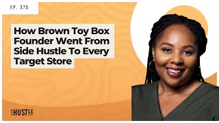 375: How Brown Toy Box Founder Went From Side Hustle To Every Target Store REWIND