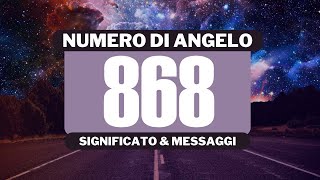 Perché vedo il numero angelico 868? Significato completo del numero angelico 868