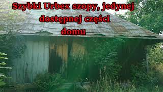 Szybki Urbex szopy, jedynej dostępnej części domu