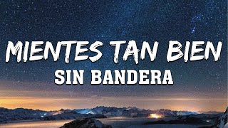 Mientes tan Bien - Sin Bandera (Letra)