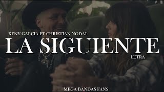 LA SIGUIENTE - KENY GARCIA FT CHRISTIAN NODAL (LETRA)