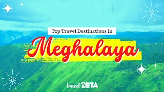 Top Travel Destinations in Meghalaya | Best places to visit in Meghalaya