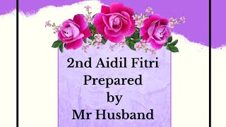 2nd Aidil Fitri Prepared by Mr Husband