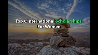 Top 6 International Scholarships For Women