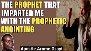 THE PROPHET THAT IMPARTED ME WITH THE PROPHETIC MANTLE _ APOSTLE AROME OSAYI