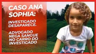 INVESTIGADO NO CASO ANA SOPHIA DESAPARECE E ADVOGADO DESMENTE NOTÍCIA DE SANGUE NO CARRO DELE