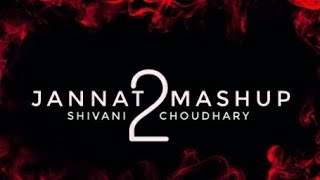 JANNAT 2 MASHUP | SHIVANI CHOUDHARY