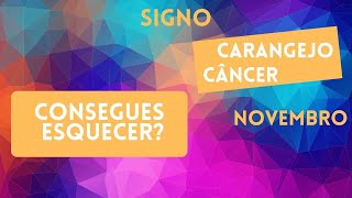 Signo Carangejo Cancer - Consegues esquecer? - Novembro