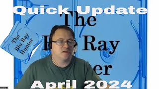 Blu Ray Hunter| Quick Update| April 2024