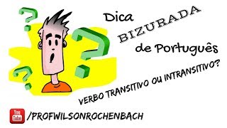 Dica Bizurada 88 (Verbo Transitivo ou Intransitivo?)