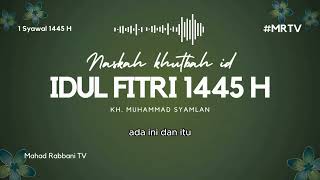 Khutbah Idul Fitri 1445 H - KH. Muhammad Syamlan