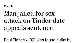 TINDER DATE ATTACKER ▶️ PAUL FLAHERTY ALSO YOUTUBER IMPRISONED FOR 5 YEARS ,APPEAL DISMISSED