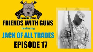 FRIENDS WITH GUNS: EPISODE 17 FEATURING J.O.A.T. (JACK OF ALL TRADES)