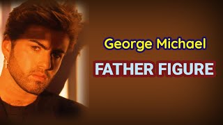 George Michael - Father Figure (Lyrics)