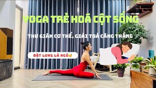 Yoga Trẻ Hoá Cột Sống, Thư Giãn Cơ Thể, Đặt Lưng Là Ngủ| Linh Chi Yoga💦