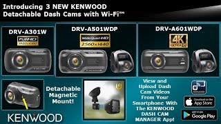 Introducing 3 NEW KENWOOD Detachable Dash Cams with Wi-Fi™ - DRV-A301W, DRV-A501WDP, DRV-A601WDP