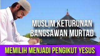 MUSLIM KETURUNAN BANGSAWAN MEMILIH MURTAD