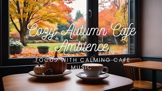 Cozy Autumn Cafe Ambience | Focus with Calming Cafe Music🍂☕ #cafemusic #cafe