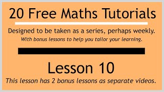 Lesson 10 (in the "20 Free Maths Tutorials" series)