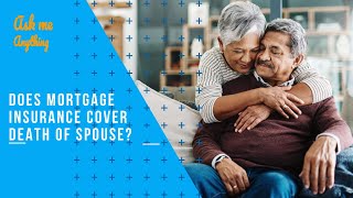 Does Mortgage Insurance Cover Death of Spouse? Does Home Loan Insurance Cover Death?