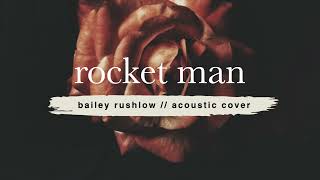 Rocket Man (AUDIO) Elton John acoustic cover Bailey Rushlow