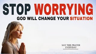 START YOUR DAY WITH GOD | STOP WORRYING GOD WILL CHANGE YOUR SITUATION | CHRISTIAN MOTIVATION