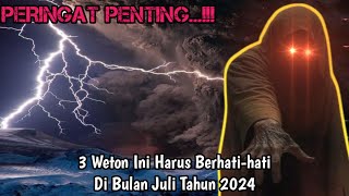 PERINGAT PENTING...!!! 3 Weton Ini Harus Berhati-hati Di Bulan Juli Tahun 2024