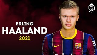 Erling Haaland 2021 - Welcome To Barcelona? - Insane Speed, Skills, Goals & Assists