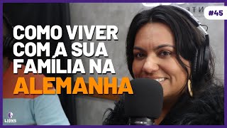 Como Viver com Sua Família na Alemanha | Part: Thais Polverini | Podcast Entre Leões #45