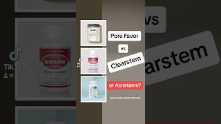 Pore favor vs Clearstem vs Acnetame #skincare