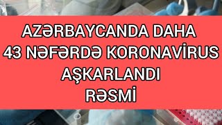 Azərbaycanda daha 43 nəfər koronavirusa yoluxdu - RƏSMİ