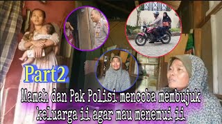 Mamah dan Pak Polisi membujuk keluarga ii agar mau menemui ii di Polsek. part2 #partitv #jiwaberseri