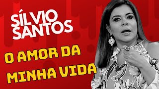 MARA MARAVILHA: SILVIO SANTOS O AMOR DA MINHA VIDA!