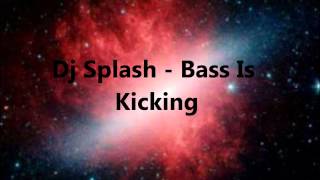 Dj Splash - Bass Is Kicking