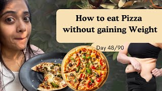 7 steps to eat pizza without gaining weight | Day 48/90 | Somya Luhadia