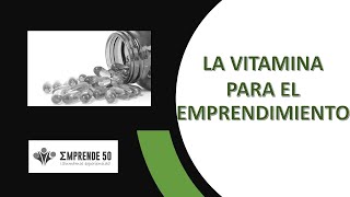 LA VITAMINA PARA EL EMPRENDIMIENTO