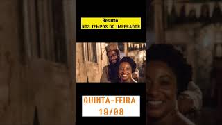 NOS TEMPOS DO IMPERADOR - Resumo 19/08 - {QUINTA-FEIRA} #shorts