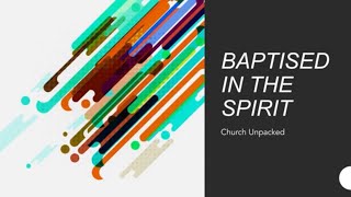 BAPTISM IN THE HOLY SPIRIT - Church Unpacked