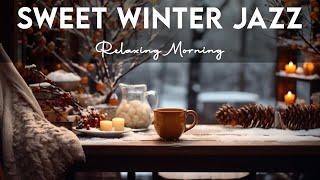 Sweet Winter Morning Jazz ☕ Soothing Exquisite Coffee Jazz Music and Bossa Nova Piano for Relaxation