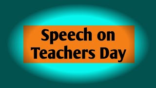 speech on Teachers day in english | speech on Teachers day  | teachers day