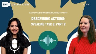 CELPIP LIVE! -  Describing Actions: Speaking Task 8, Part 2 - S2 E06