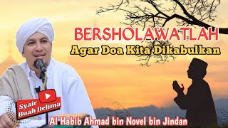 BERSHOLAWATLAH AGAR DOA KITA DIKABULKAN - AL HABIB AHMAD BIN NOVEL BIN JINDAN