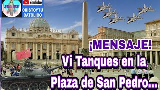 🔔 Vi Tanques en el Vaticano... ✝️ Mensaje Profético